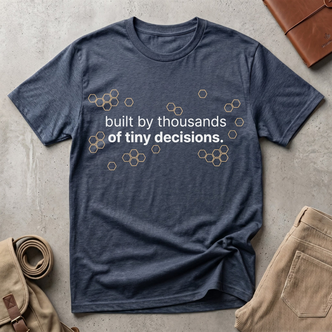 thousands of tiny decisions. T-Shirt
