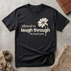 laugh through the hard part. T-Shirt