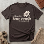 laugh through the hard part. T-Shirt