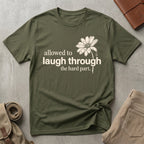 laugh through the hard part. T-Shirt