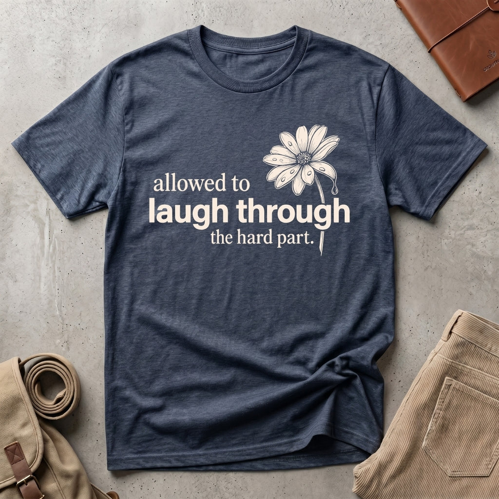 laugh through the hard part. T-Shirt
