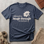 laugh through the hard part. T-Shirt