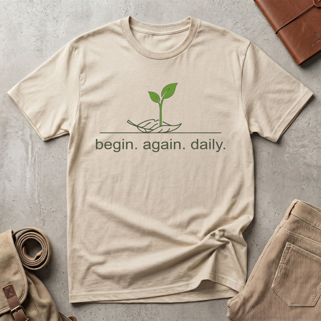 begin. again. daily. T-Shirt
