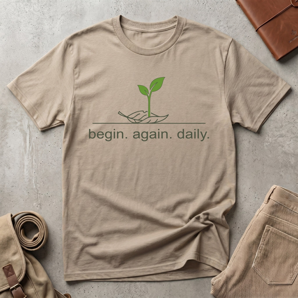 begin. again. daily. T-Shirt