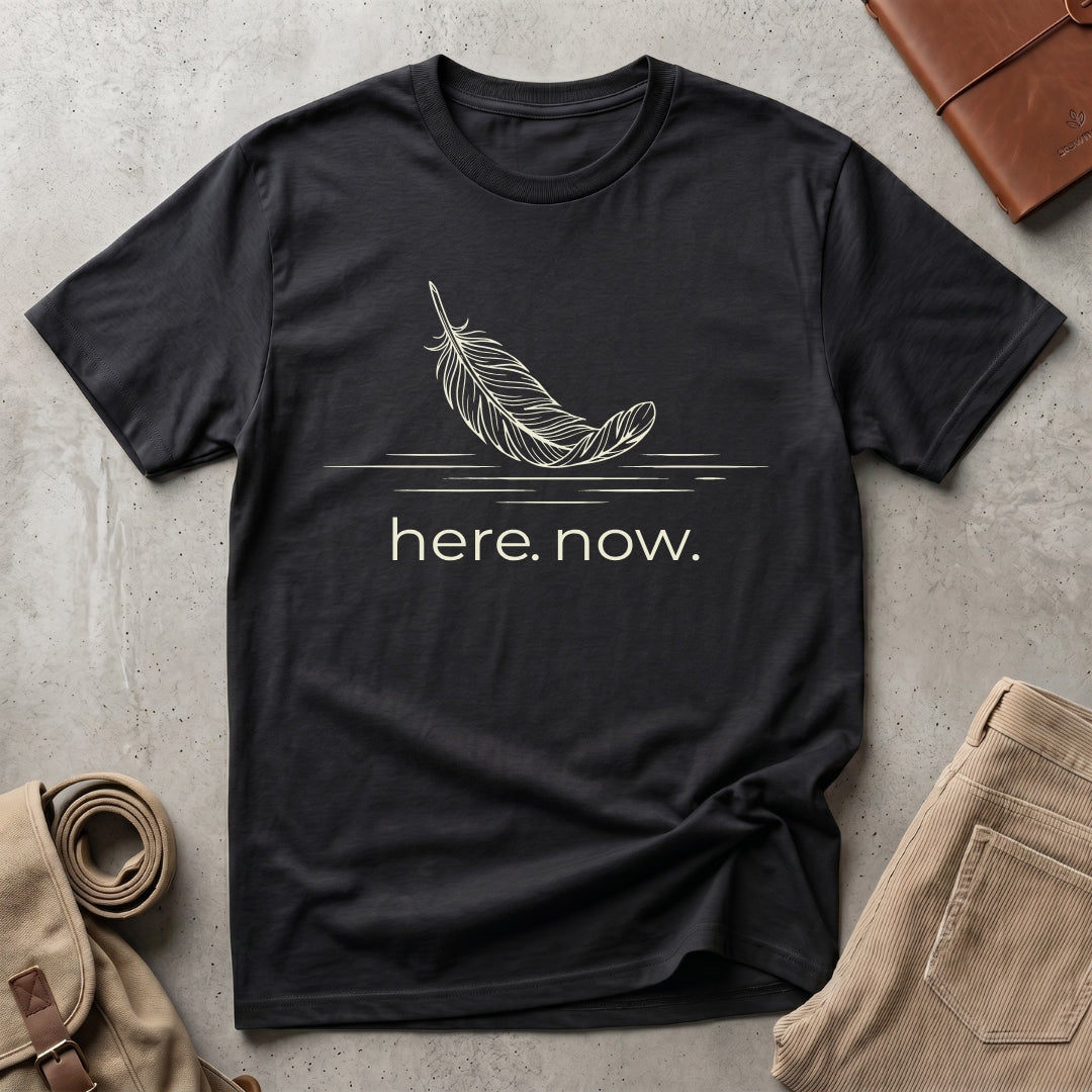 here. now. T-Shirt