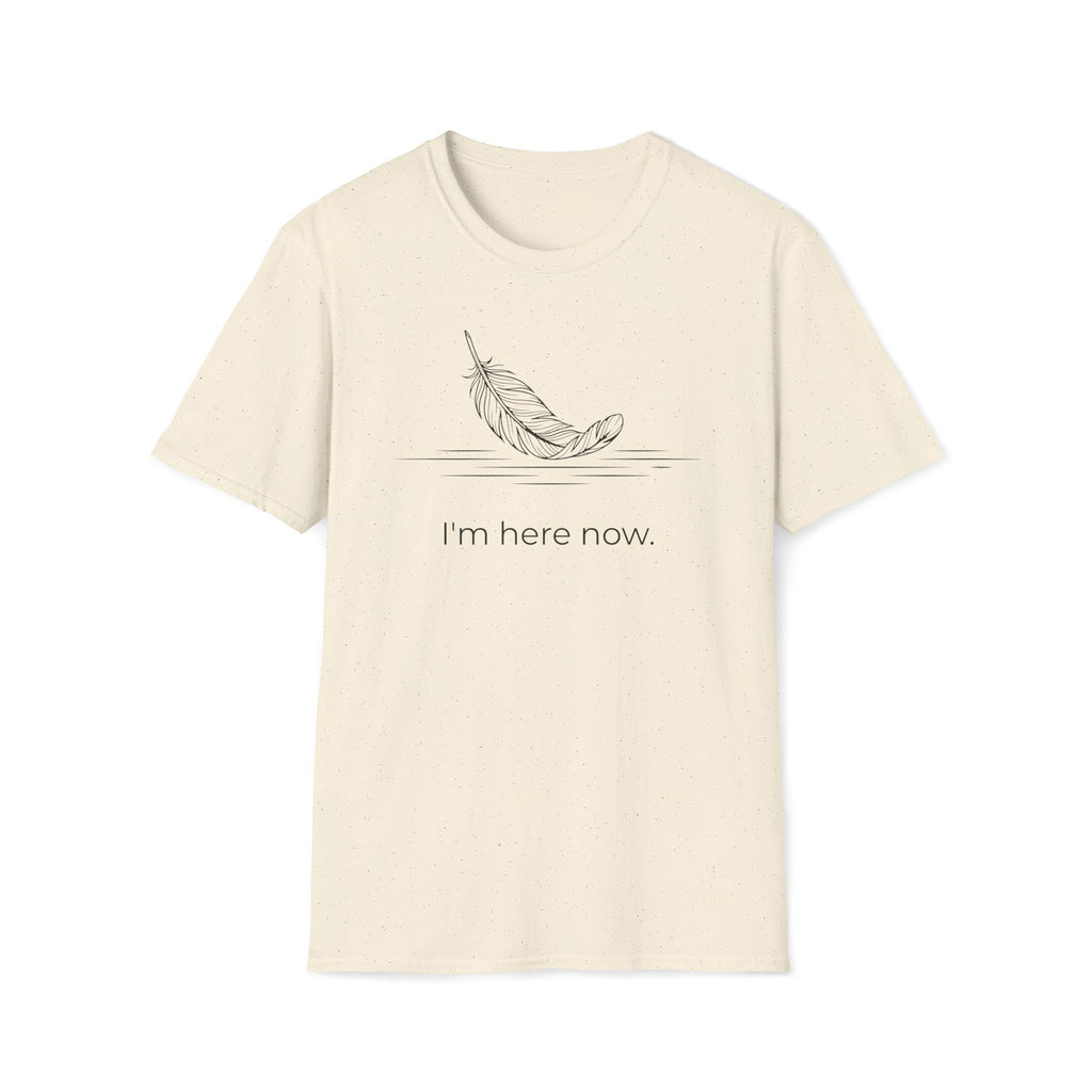 i'm here now. T-Shirt