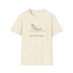 i'm here now. T-Shirt