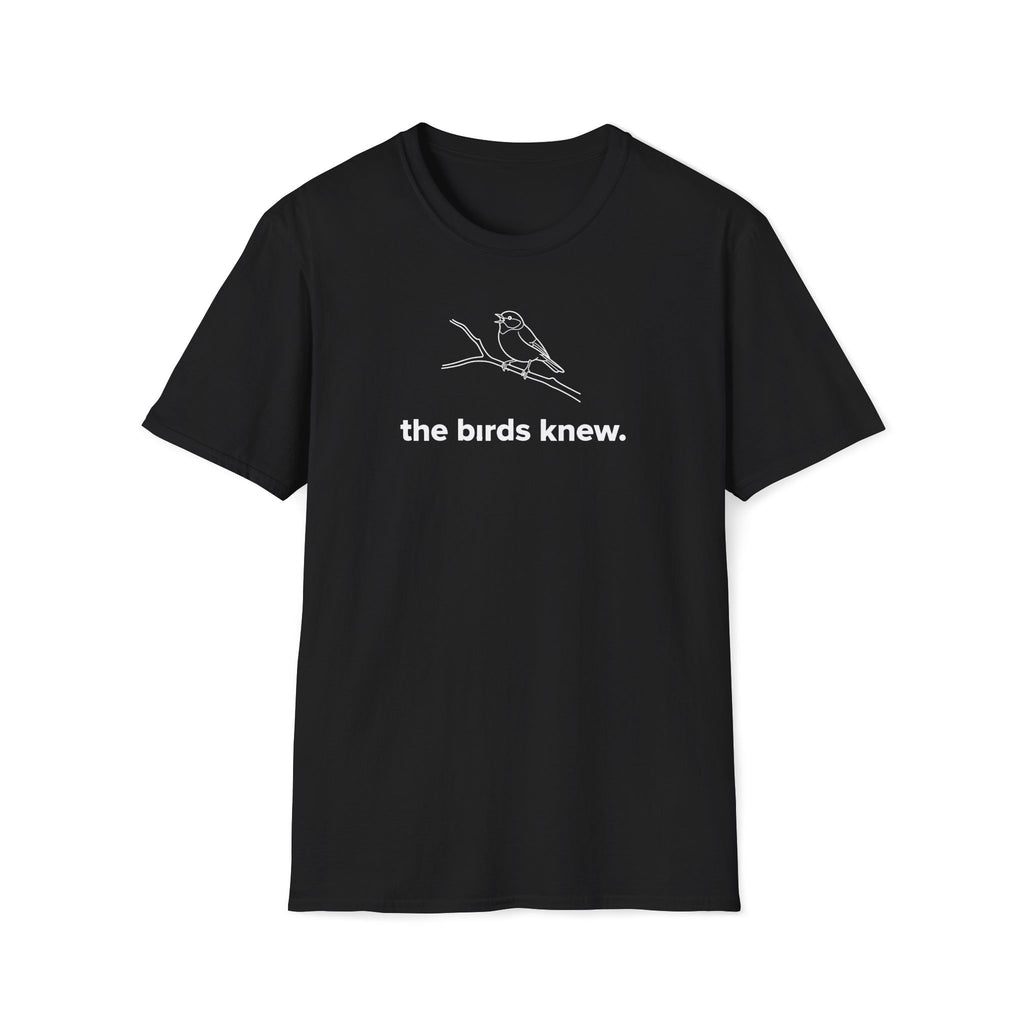 the birds knew. T-Shirt