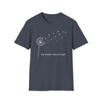 the breath was enough. T-Shirt