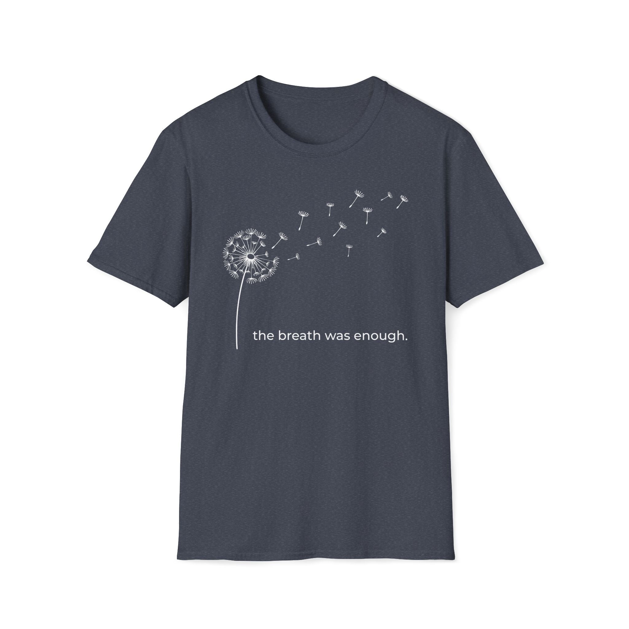 the breath was enough. T-Shirt