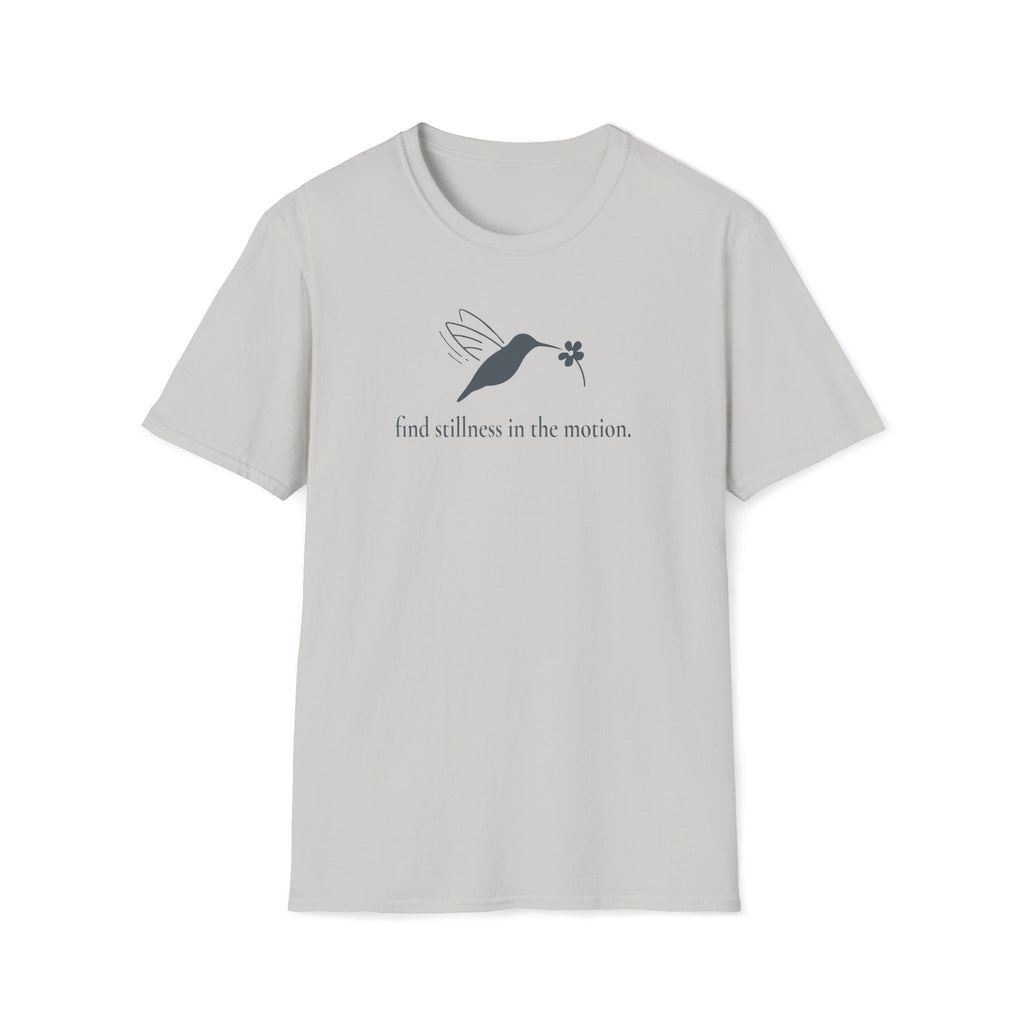 find stillness in the motion. T-Shirt