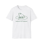 patience isn't passive. T-Shirt