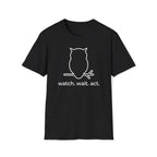 wait. watch. act. T-Shirt