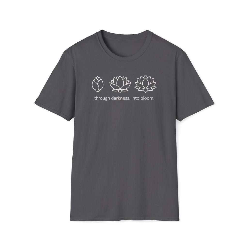 darkness to bloom. T-Shirt