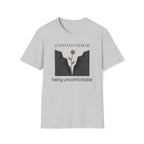 comfortable being uncomfortable. T-Shirt