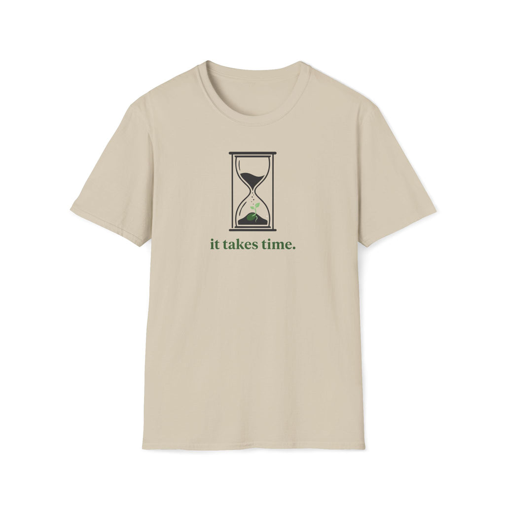 it takes time. T-Shirt