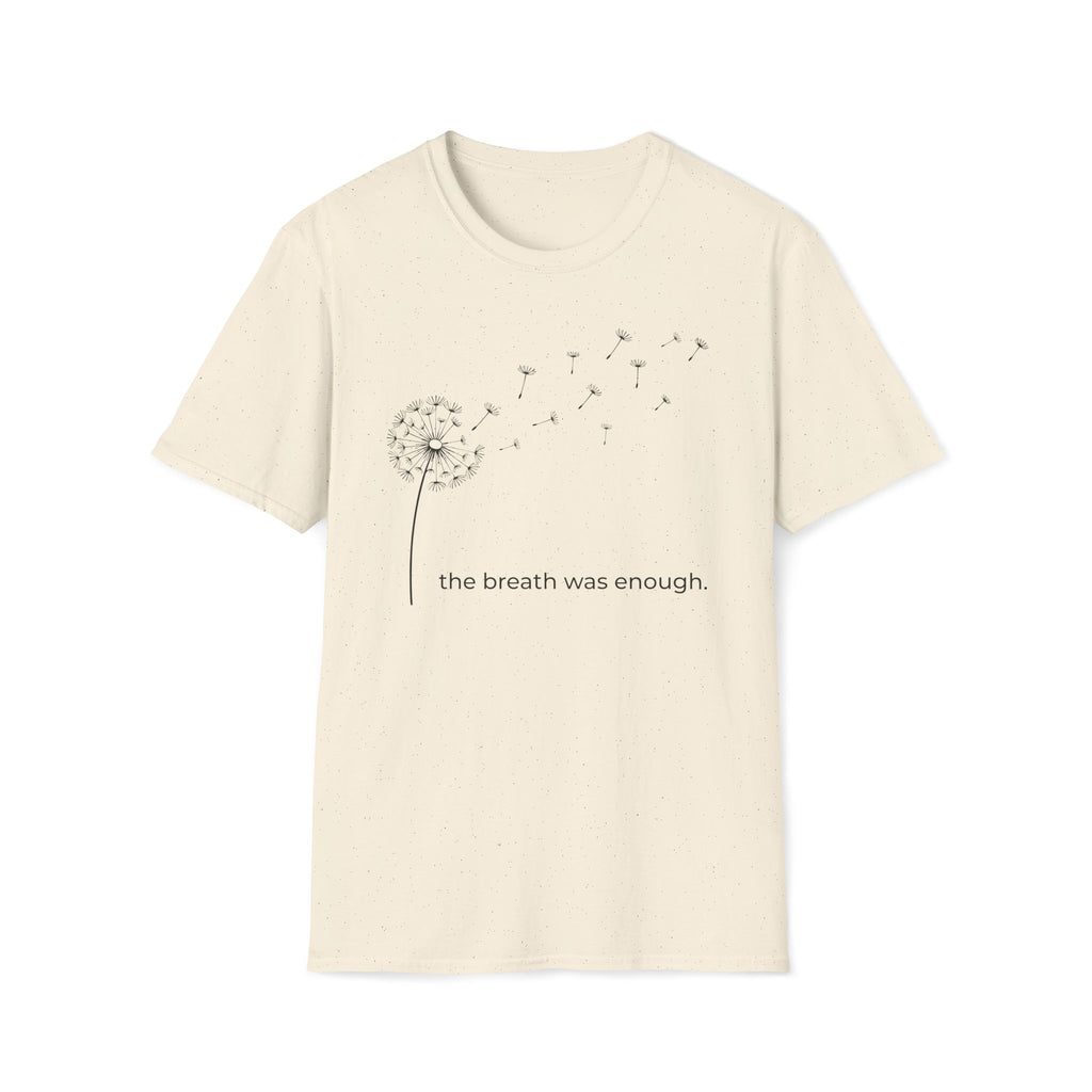 the breath was enough. T-Shirt