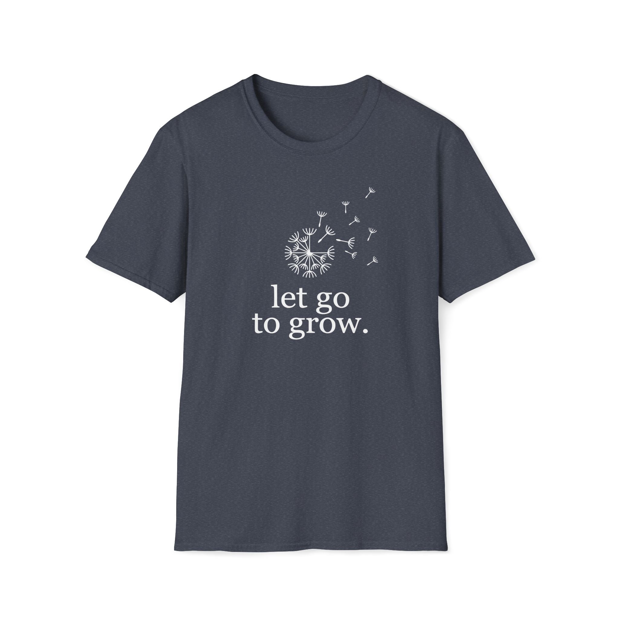 let go to grow. T-Shirt