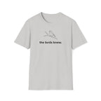 the birds knew. T-Shirt