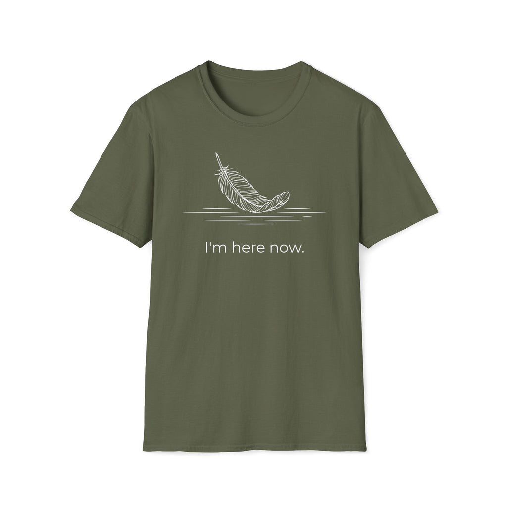 i'm here now. T-Shirt