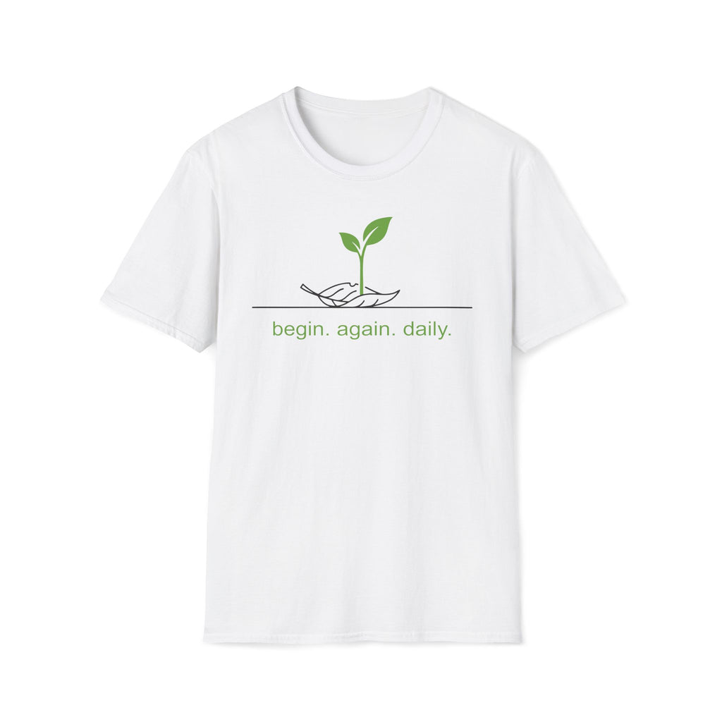 begin. again. daily. T-Shirt