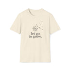 let go to grow. T-Shirt
