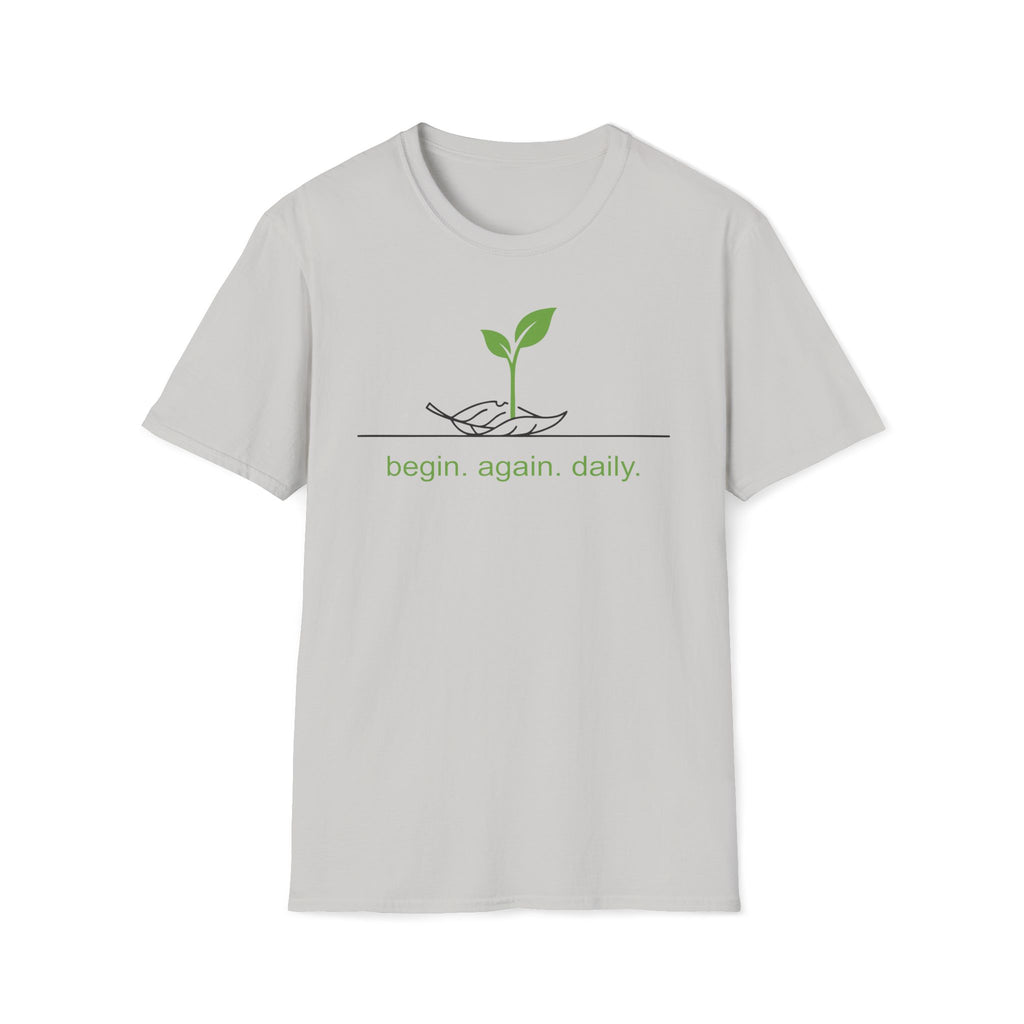 begin. again. daily. T-Shirt
