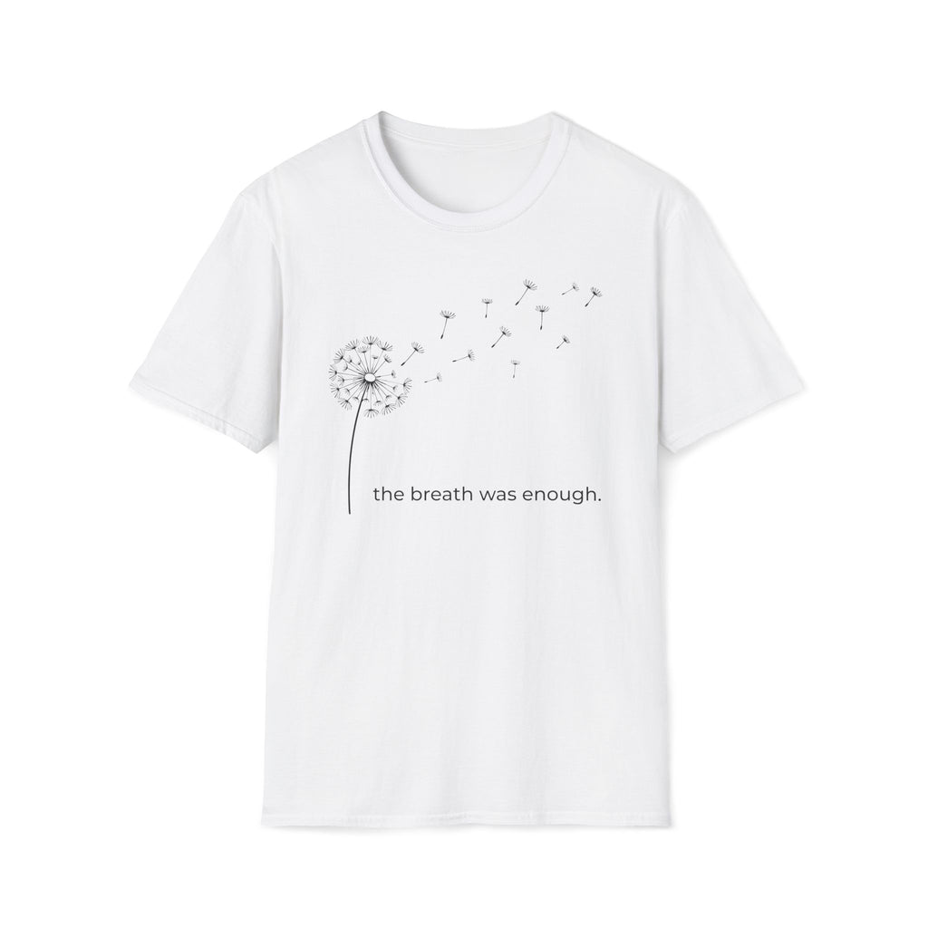 the breath was enough. T-Shirt