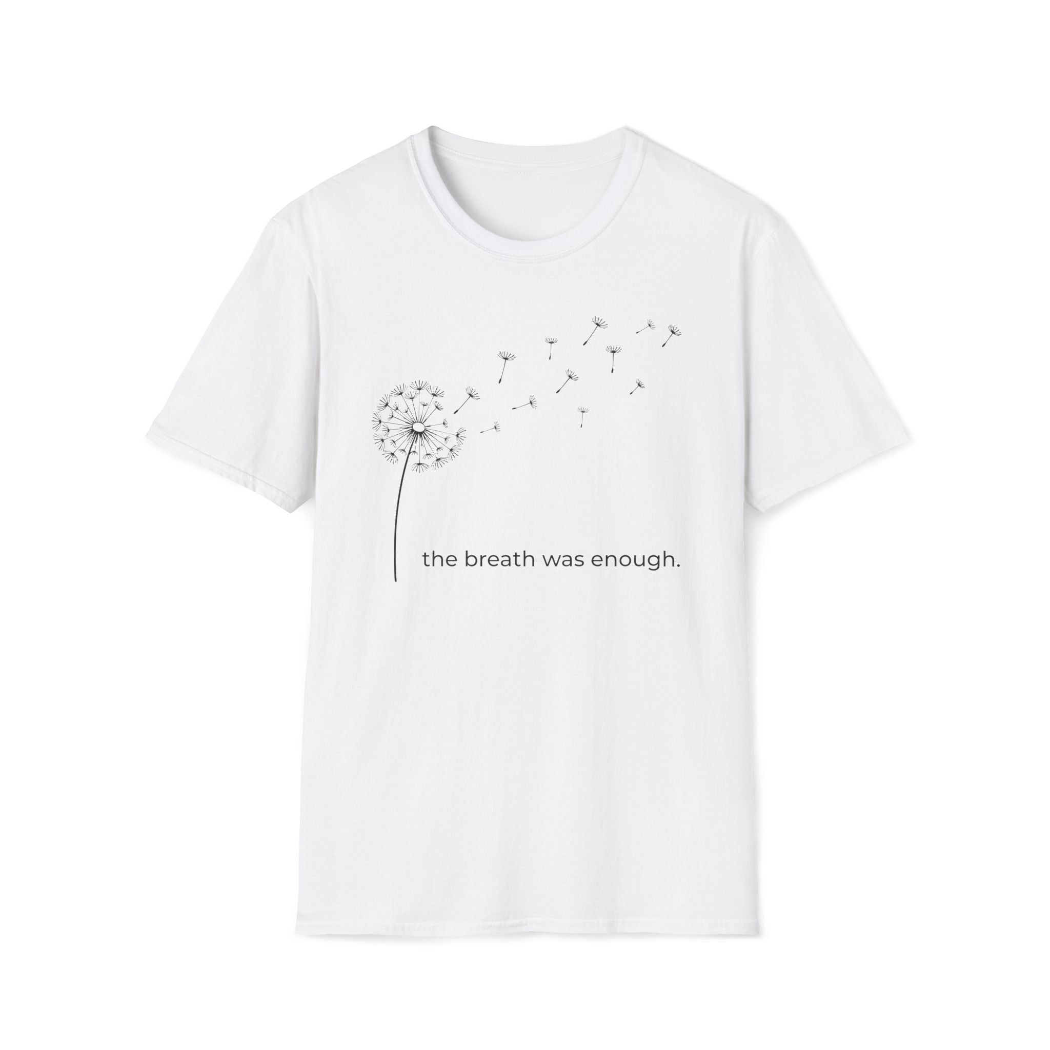 the breath was enough. T-Shirt