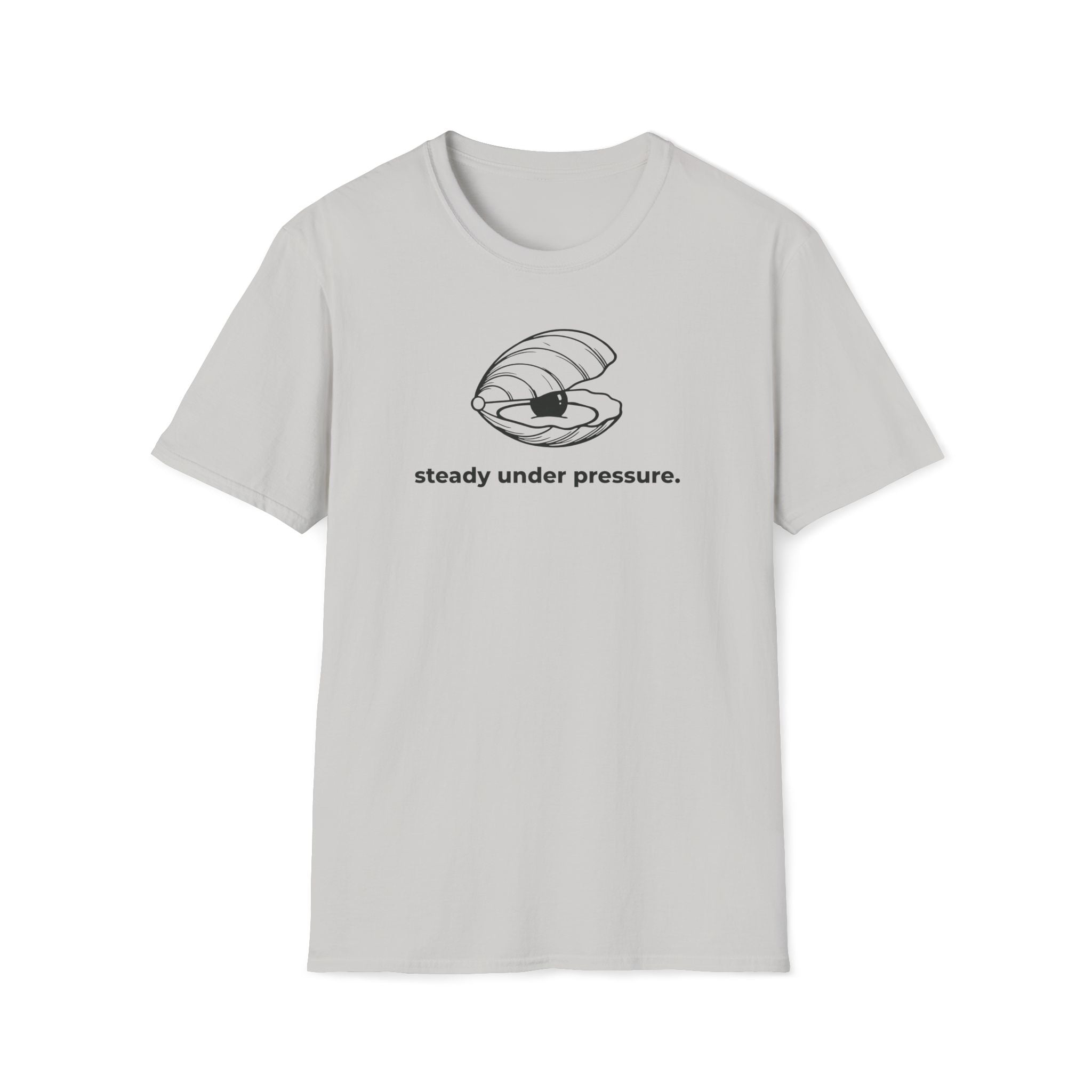 steady under pressure. T-Shirt