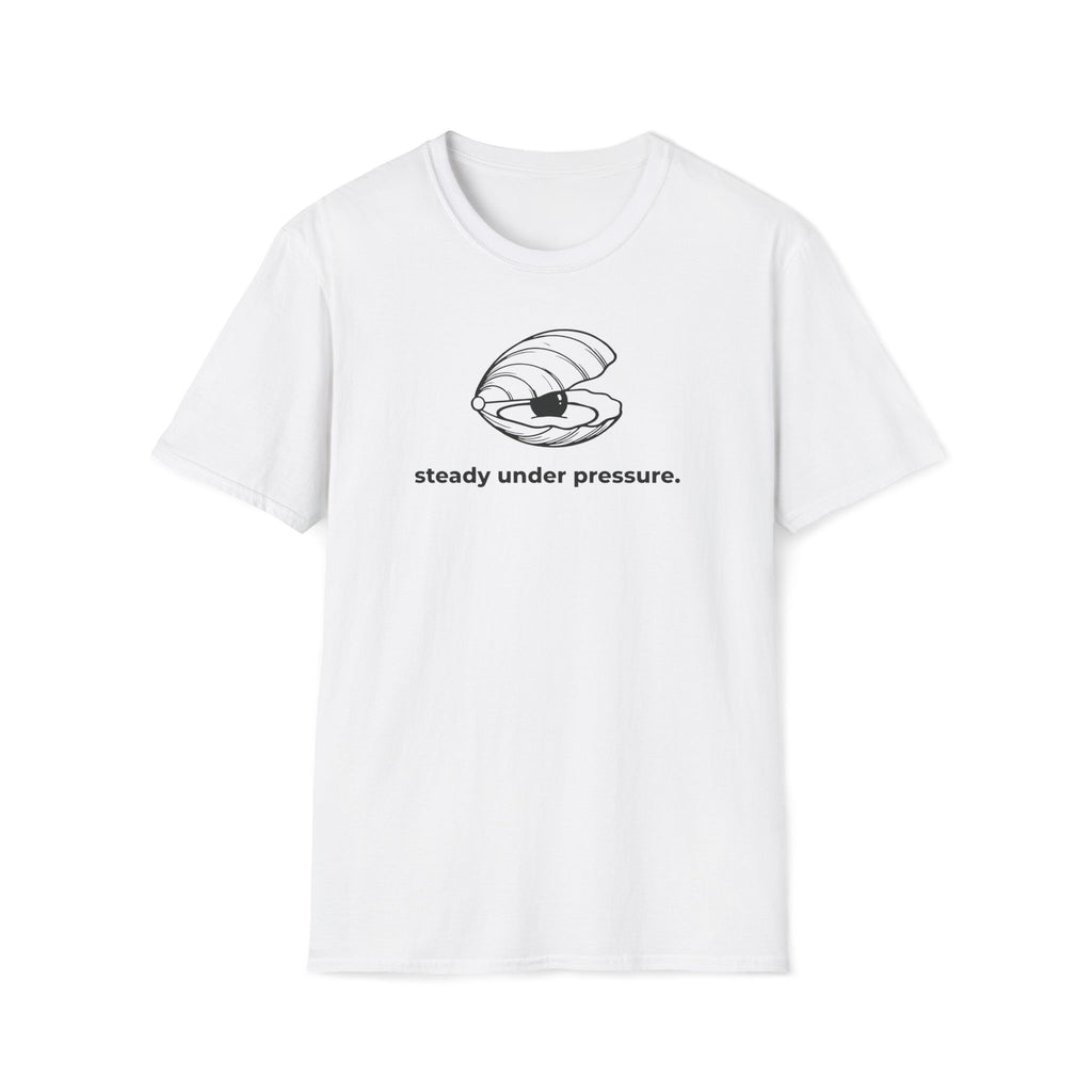 steady under pressure. T-Shirt