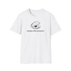 steady under pressure. T-Shirt