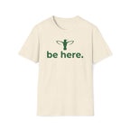 be here. T-Shirt