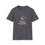 let go to grow. T-Shirt