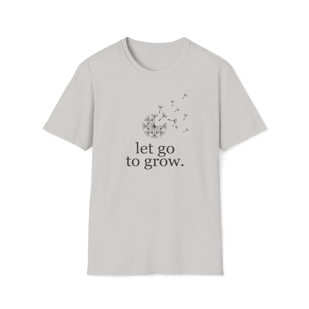 let go to grow. T-Shirt
