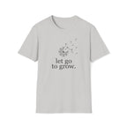 let go to grow. T-Shirt