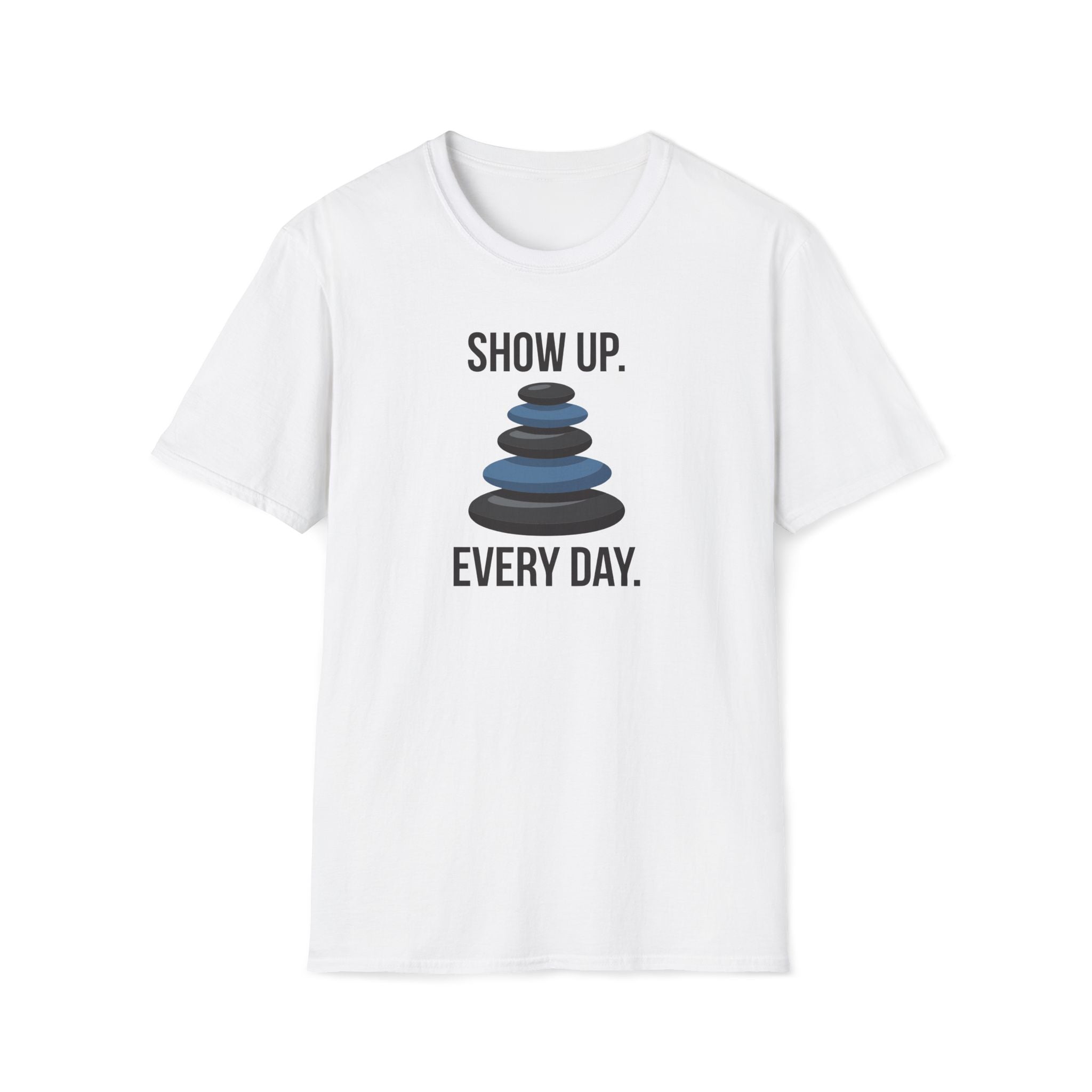 show up every day. T-Shirt