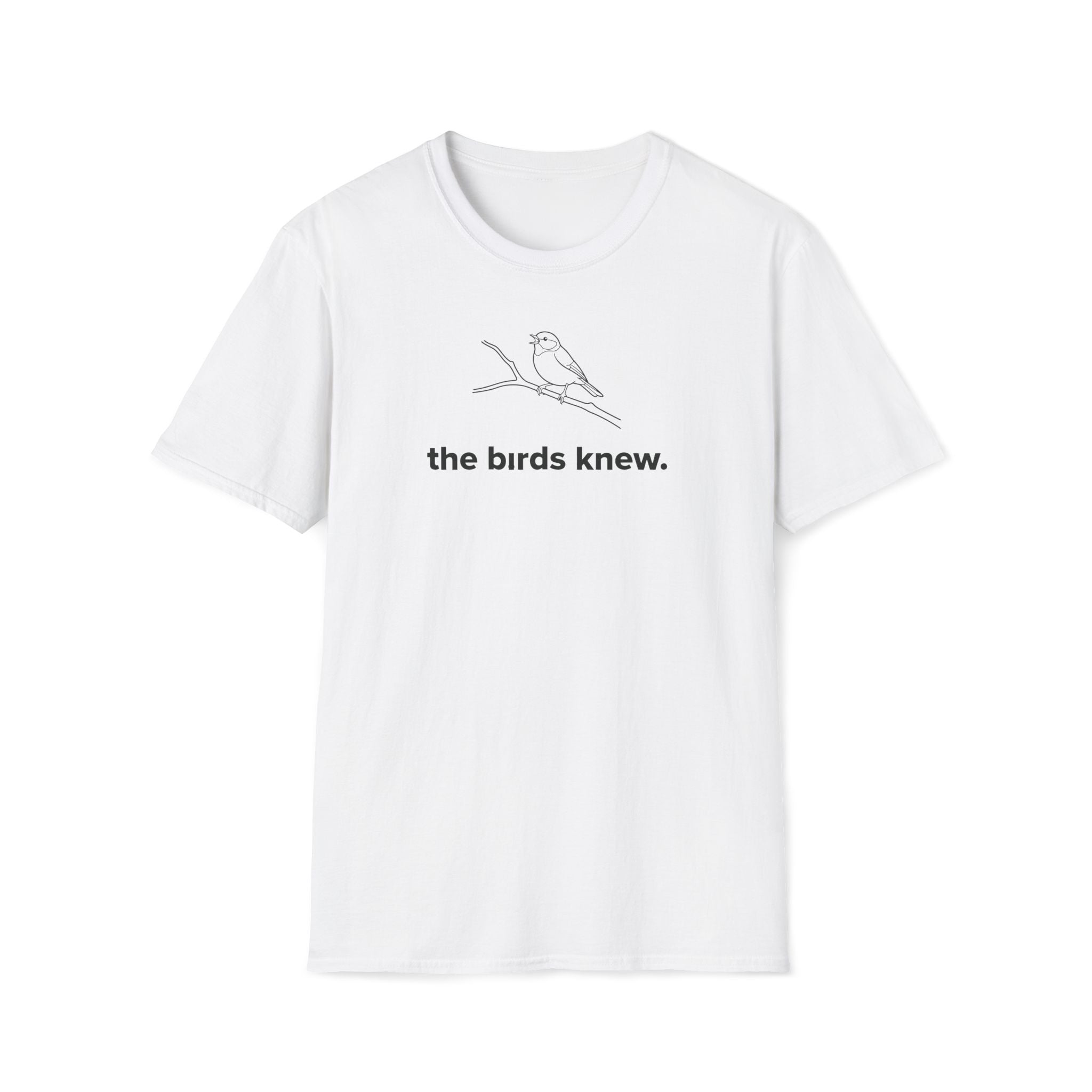 the birds knew. T-Shirt