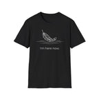 i'm here now. T-Shirt