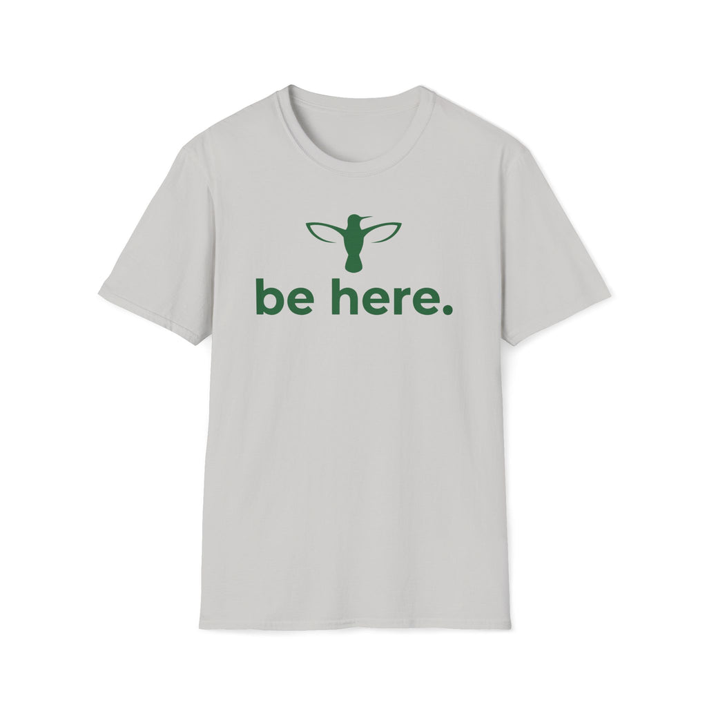 be here. T-Shirt