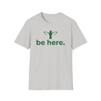 be here. T-Shirt