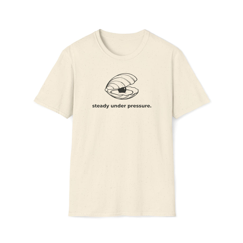 steady under pressure. T-Shirt