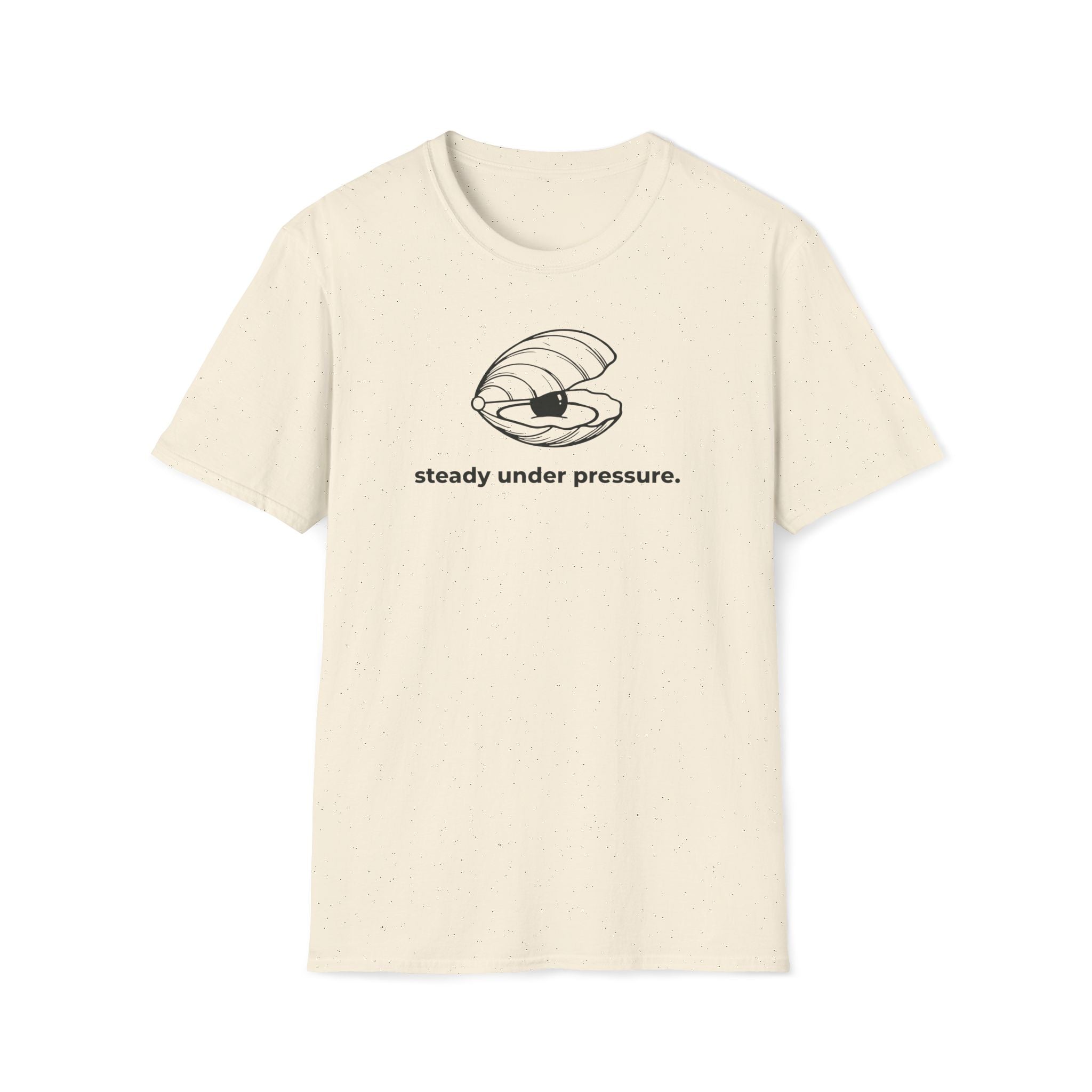 steady under pressure. T-Shirt