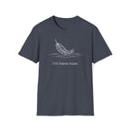 i'm here now. T-Shirt